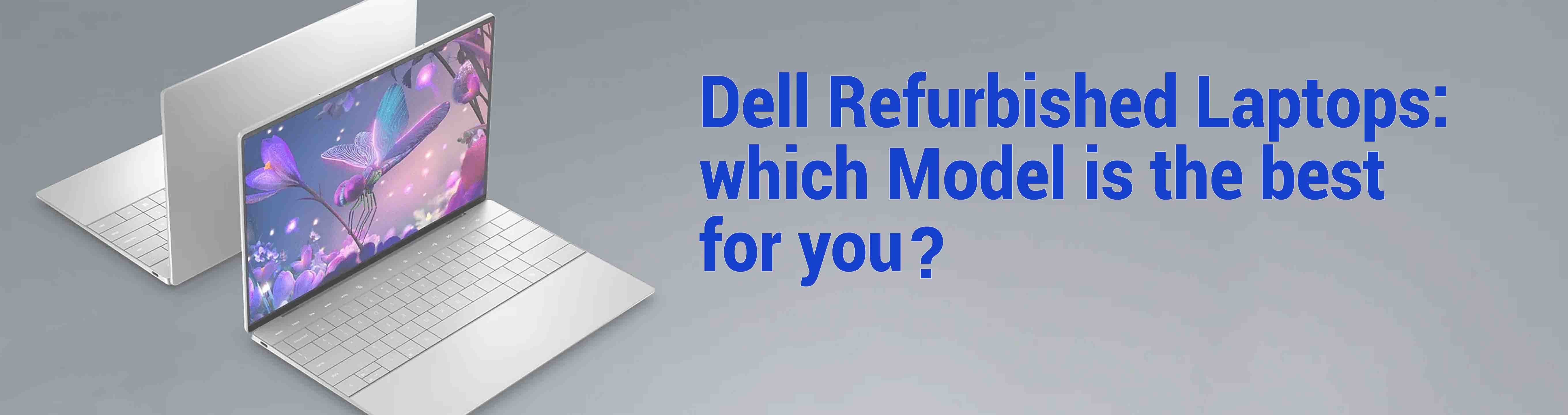 Dell Refurbished Laptop: Which model is suitable for you?